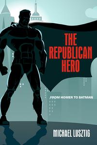 The Republican Hero di Michael Lusztig edito da State University of New York Press