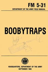 Boobytraps Field Manual 5-31 di U. S. Department of the Army edito da Createspace