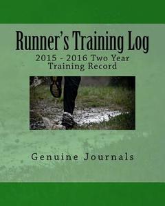 Runner's Training Log: 2015 - 2016 Two Year Training Record di Genuine Journals edito da Createspace