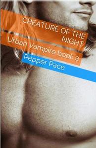 Creature of the Night: Urban Vampire Book 2 di Pepper Pace edito da Createspace