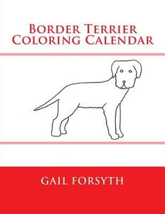 Border Terrier Coloring Calendar di Gail Forsyth edito da Createspace