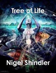 Tree of Life: Love Is the Nature of Existence di Nigel Shindler Phd, Max Shindler edito da Createspace