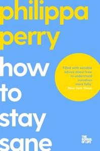 How To Stay Sane di PHILIPPA PERRY edito da Pan Macmillan Paperbacks
