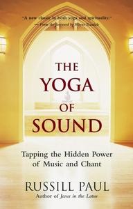 The Yoga of Sound di Russill Paul edito da New World Library