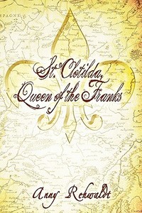 St. Clotilda, Queen Of The Franks di Anny Rehwaldt edito da America Star Books