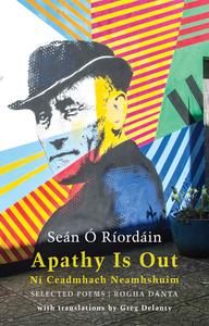 Apathy Is Out: Selected Poems: Ní Ceadmhach Neamhshuim: Rogha Dánta [bilingual Irish-English] di Seán Ó. Ríordáin edito da BLOODAXE BOOKS