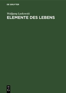Elemente Des Lebens di Wolfgang Laskowski edito da De Gruyter