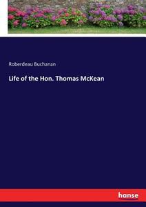 Life of the Hon. Thomas McKean di Roberdeau Buchanan edito da hansebooks