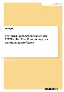 Pro-forma-Ergebniskennzahlen der EBIT-Familie. Eine Verschönung des Unternehmenserfolges? di Anonym edito da GRIN Verlag