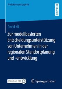 Zur modellbasierten Entscheidungsunterstützung von Unternehmen in der regionalen Standortplanung und -entwicklung di David Kik edito da Springer Fachmedien Wiesbaden