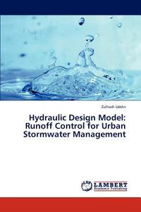 Hydraulic Design Model: Runoff Control for Urban Stormwater Management di Zulhash Uddin edito da LAP Lambert Academic Publishing