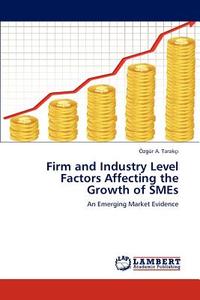 Firm and Industry Level Factors Affecting the Growth of SMEs di Özgür A. Tarakçi edito da LAP Lambert Academic Publishing
