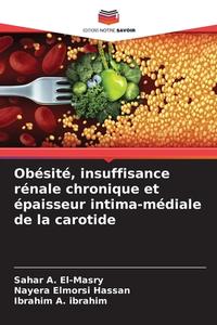 Obésité, insuffisance rénale chronique et épaisseur intima-médiale de la carotide di Sahar A. El-Masry, Nayera Elmorsi Hassan, Ibrahim A. Ibrahim edito da Editions Notre Savoir