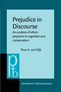 Prejudice In Discourse di Teun A. van Dijk edito da John Benjamins Publishing Co
