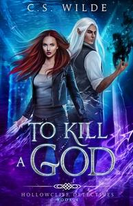 To Kill A God di Wilde C.S. Wilde edito da Independently Published