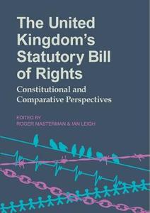 The United Kingdom's Statutory Bill of Rights: Constitutional and Comparative Perspectives di Roger Masterman, Ian Leigh edito da OXFORD UNIV PR