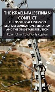 The Israeli-Palestinian Conflict: Philosophical Essays on Self-Determination, Terrorism and the One-State Solution di R. Halwani, T. Kapitan edito da SPRINGER NATURE
