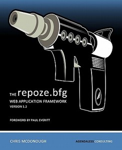 The Repoze.Bfg Web Application Framework: Version 1.2 di Chris McDonough edito da Agendaless Consulting