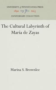 The Cultural Labyrinth of María de Zayas di Marina S. Brownlee edito da UNIV OF PENNSYLVANIA PR