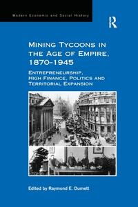 Mining Tycoons in the Age of Empire, 1870-1945 edito da Taylor & Francis Ltd