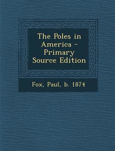 The Poles in America di Paul Fox edito da Nabu Press