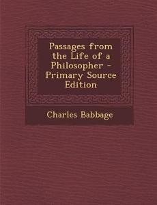 Passages from the Life of a Philosopher di Charles Babbage edito da Nabu Press