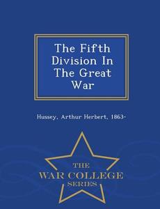 The Fifth Division In The Great War - War College Series edito da War College Series
