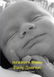 Newborn Baby Daily Journal di Caroline Evans edito da Lulu.com