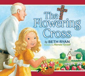 The Flowering Cross di Beth Ryan edito da Tommy Nelson