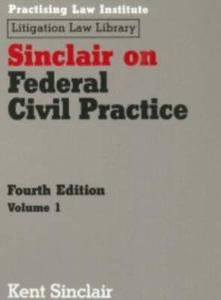 Sinclair on Federal Civil Practice di Kent Sinclair edito da Practising Law Institute