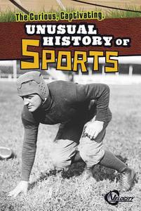 The Curious, Captivating, Unusual History of Sports di Lucia Tarbox Raatma edito da VELOCITY