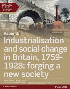 Edexcel A Level History, Paper 3: Industrialisation And Social Change In Britain, 1759-1928: Forging A New Society Student Book + Activebook di Chris Shelley, Adam Kidson edito da Pearson Education Limited