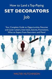 How to Land a Top-Paying Set Decorators Job: Your Complete Guide to Opportunities, Resumes and Cover Letters, Interviews, Salaries, Promotions, What t edito da Tebbo