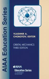 Orbital Mechanics, Third Edition [With CD] di Vladimir A. Chobotov, The Aerospace Corporation V. Chobotov edito da AIAA