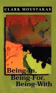 Being in Being for Being with di Clark E. Moustakas edito da Jason Aronson