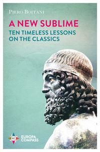 A New Sublime: Ten Timeless Lessons on the Classics di Piero Boitani edito da EUROPA COMPASS