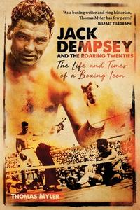 Jack Dempsey and the Roaring Twenties di Thomas Myler edito da Pitch Publishing Limited