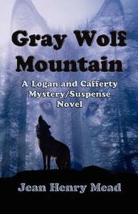 Gray Wolf Mountain: A Logan and Cafferty Mystery/Suspense Novel di Jean Henry Mead edito da Medallion Books