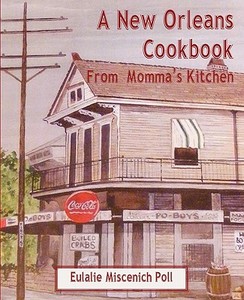 A New Orleans Cookbook From Momma\'s Kitchen di Eulalie Miscenich Poll edito da Cornerstone Book Publishers