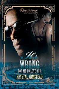 It's Wrong For Me To Love You di Krystal Armstead edito da Kensington Publishing