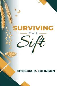 Surviving the Sift di Otescia R. Johnson edito da LIGHTHOUSE PUB