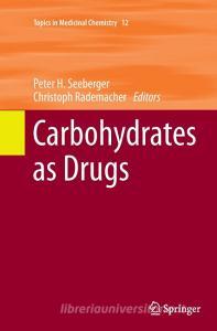 Carbohydrates as Drugs edito da Springer International Publishing