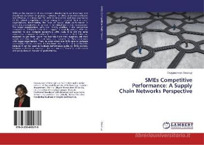 SMEs Competitive Performance: A Supply Chain Networks Perspective di Osayuwamen Omoruyi edito da LAP Lambert Academic Publishing