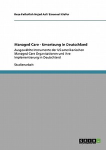 Managed Care - Umsetzung in Deutschland di Reza Fathollah Nejad Asl, Emanuel Kiefer edito da GRIN Publishing