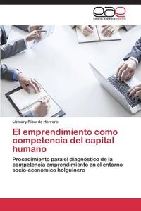 El emprendimiento como competencia del capital humano di Lizmary Ricardo Herrera edito da EAE
