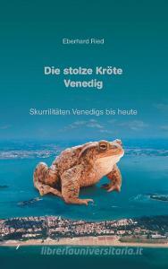 Die stolze Kröte Venedig di Eberhard Ried edito da Books on Demand