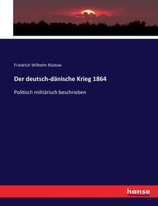 Der deutsch-dänische Krieg 1864 di Friedrich Wilhelm Rüstow edito da hansebooks