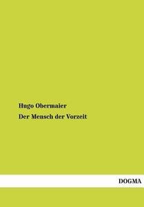 Der Mensch der Vorzeit di Hugo Obermaier edito da DOGMA