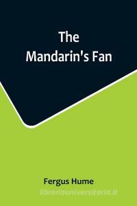 The Mandarin's Fan di Fergus Hume edito da Alpha Editions