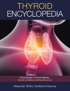Thyroid Encyclopedia di Shifrin Alexander Shifrin, Krasnova Svetlana Krasnova edito da Balboa Press